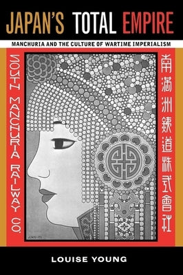 Japan's Total Empire: Manchuria and the Culture of Wartime Imperialism Volume 8 Paperback University of California Press