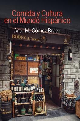 Comida y cultura en el mundo hispánico by Gomez-Bravo, Ana M.