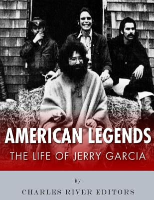 American Legends: The Life of Jerry Garcia by Charles River