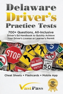 Delaware Driver's Practice Tests: 700+ Questions, All-Inclusive Driver's Ed Handbook to Quickly achieve your Driver's License or Learner's Permit (Che by Vast, Stanley