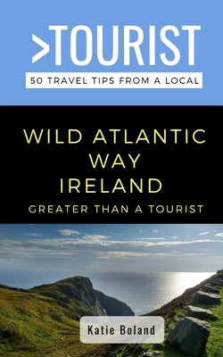 Greater Than a Tourist-Wild Atlantic Way Ireland: 50 Travel Tips from a Local Paperback Independently Published