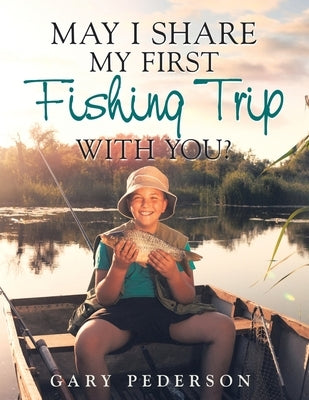 May I Share My First Fishing Trip with You? by Pederson, Gary