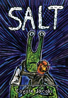 Salt: A Confessional Animal Liberation Narrative by Jacobs, Coyote