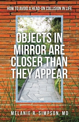 Objects in Mirror Are Closer Than They Appear: How to Avoid a Head-On Collision in Life Paperback WestBow Press