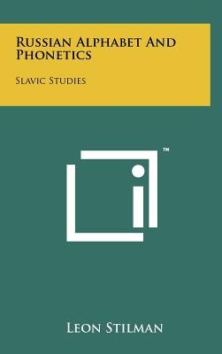 Russian Alphabet And Phonetics: Slavic Studies by Stilman, Leon