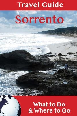 Sorrento Travel Guide: What to Do & Where to Go Paperback Createspace Independent Publishing Platform