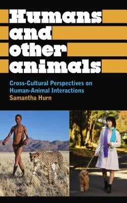 Humans and Other Animals: Cross-Cultural Perspectives on Human-Animal Interactions Paperback Pluto Press (UK)