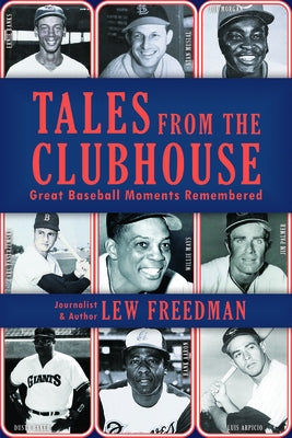 Tales from the Clubhouse: Great Baseball Moments Remembered by Freedman, Lew