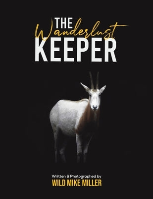 The Wanderlust Keeper by Miller, Wild Mike