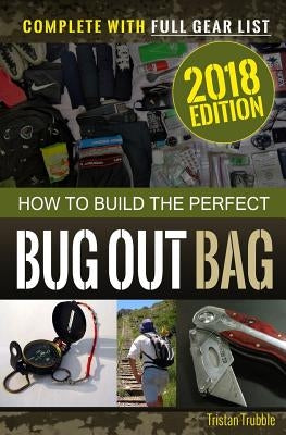 How to Build the Perfect Bug Out Bag: Complete With Gear List Paperback Createspace Independent Publishing Platform