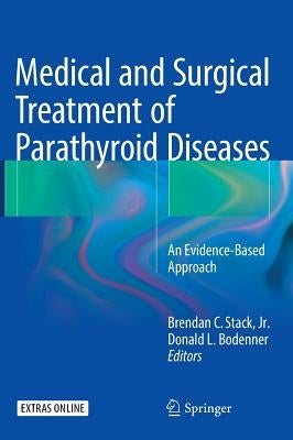 Medical and Surgical Treatment of Parathyroid Diseases: An Evidence-Based Approach by Stack Jr, Brendan C.