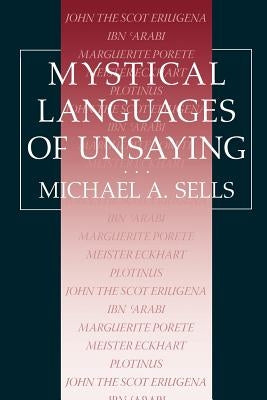 Mystical Languages of Unsaying by Sells, Michael A.