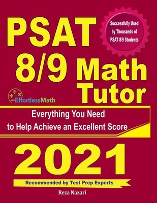 PSAT 8/9 Math Tutor: Everything You Need to Help Achieve an Excellent Score by Nazari, Reza