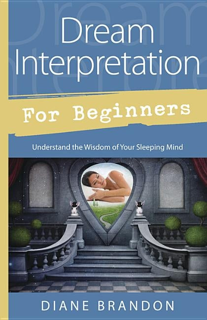 Dream Interpretation for Beginners: Understand the Wisdom of Your Sleeping Mind by Brandon, Diane