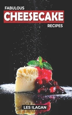 Fabulous Cheesecake Recipes! Paperback Createspace Independent Publishing Platform