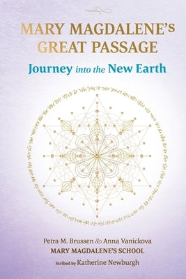 Mary Magdalene's Great Passage: Journey into the New Earth by Vanickova, Anna