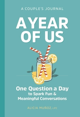 A Year of Us: A Couple's Journal: One Question a Day to Spark Fun and Meaningful Conversations by Muñoz, Alicia