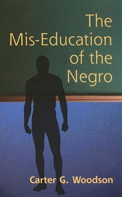 The Mis-Education of the Negro by Woodson, Carter Godwin