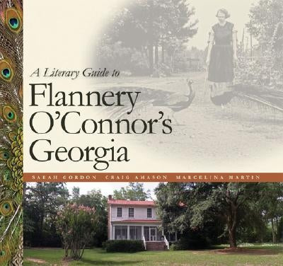 A Literary Guide to Flannery O'Connor's Georgia by Gordon, Sarah