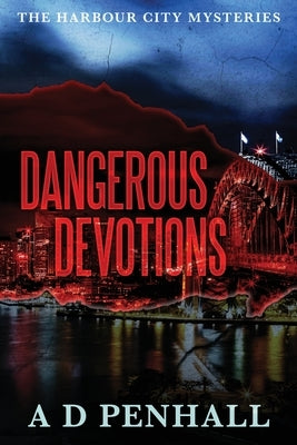 Dangerous Devotions by Penhall, A. D.