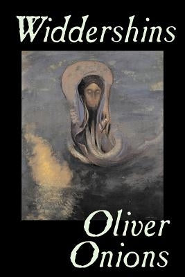 Widdershins by Oliver Onions, Fiction, Horror, Fantasy, Classics by Onions, Oliver