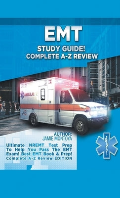 EMT Study Guide Bundle!: Complete A-Z Review & Practice Questions Edition Box Set!: Ultimate NREMT Test Prep for Passing the EMT Exam! Best EMT by Montoya, Jamie