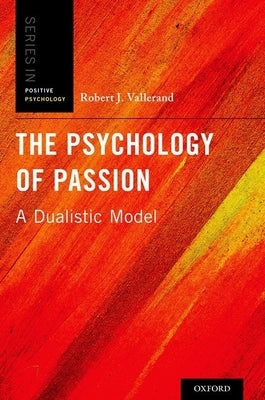 Psychology of Passion: A Dualistic Model by Vallerand, Robert J.