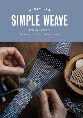 Simple Weave: Create Beautiful Pieces Without a Loom by Neumüller, Kerstin