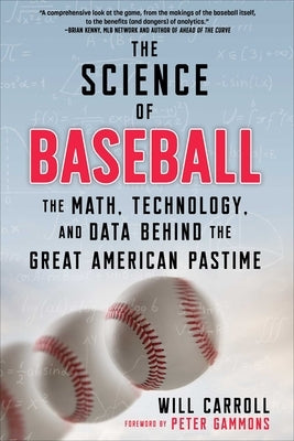 The Science of Baseball: The Math, Technology, and Data Behind the Great American Pastime by Carroll, Will