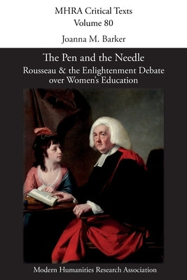 The Pen and the Needle: Rousseau and the Enlightenment Debate over Women's Education Paperback Modern Humanities Research Association