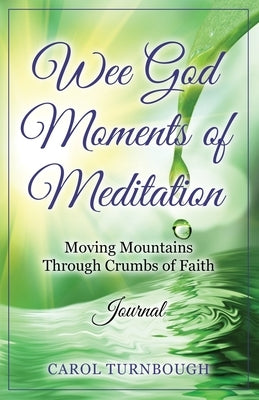 Wee God Moments of Meditation Moving Mountains through Crumbs of Faith Journal Paperback So It Is Written
