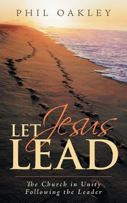 Let Jesus Lead: The Church in Unity Following the Leader Paperback WestBow Press