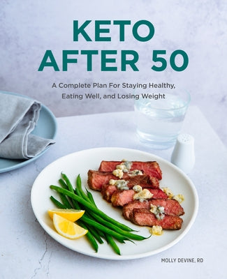 Keto After 50: A Complete Plan for Staying Healthy, Eating Well, and Losing Weight by Devine, Molly