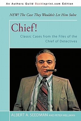 Chief!: Classic Cases from the Files of the Chief of Detectives by Seedman, Albert A.