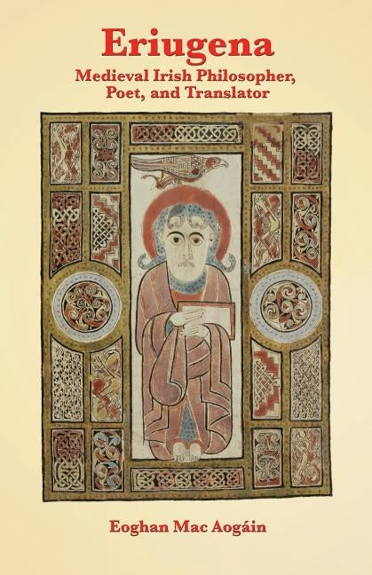 Eriugena: Medieval Irish Philosopher, Poet, and Translator by Mac Aogáin, Eoghan