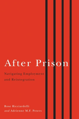 After Prison: Navigating Employment and Reintegration by Ricciardelli, Rose
