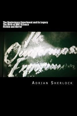 The Quatermass Experiment and its Legacy: The Birth of BBC Science Fiction Paperback Createspace Independent Publishing Platform
