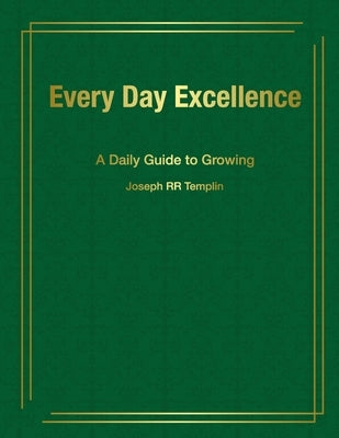 Every Day Excellence: A Daily Guide to Growing by Templin, Joe