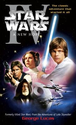 A New Hope: Star Wars: Episode IV by Lucas, George