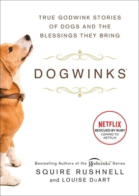 Dogwinks: True Godwink Stories of Dogs and the Blessings They Bringvolume 6 by Rushnell, Squire