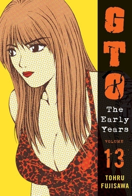 Gto: The Early Years, Volume 13 by Fujisawa, Toru