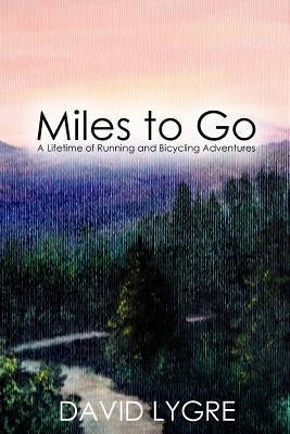 Miles to go: A Lifetime of Running and Bicycling Adventures Paperback Createspace Independent Publishing Platform