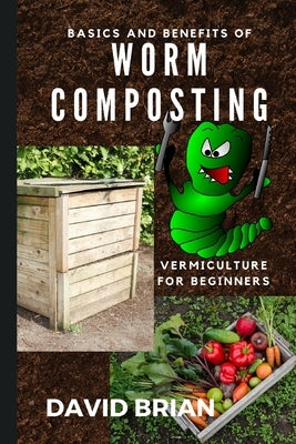 Basics and Benefits of Worm Composting: How to Start With Vermiculture Paperback BN Publishing