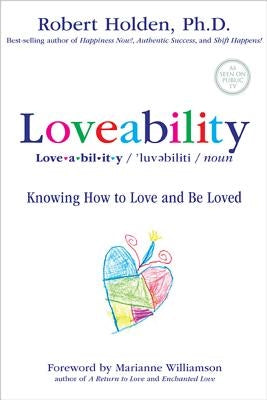 Loveability: Knowing How to Love and Be Loved by Holden, Robert