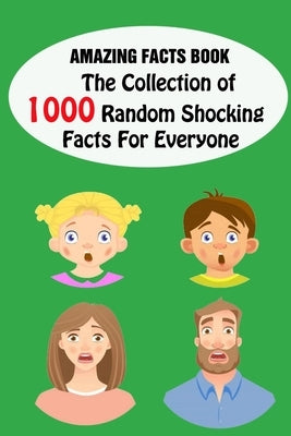 Amazing Facts Book: The Collection of 1000 Random Shocking Facts For Everyone by Velezmoro, Alberto