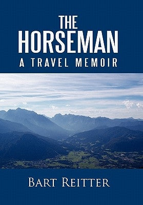 The Horseman: A Travel Memoir by Reitter, Bart