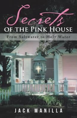 Secrets of the Pink House: From Saltwater to Holy Water Paperback WestBow Press