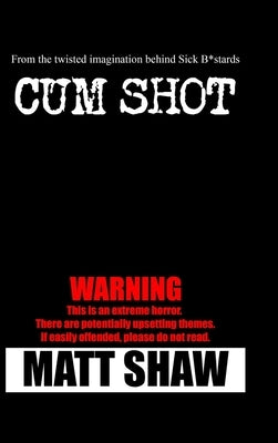 Cum Shot: An Extreme Horror by Shaw, Matt