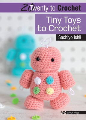 20 to Crochet: Tiny Toys to Crochet by Ishii, Sachiyo