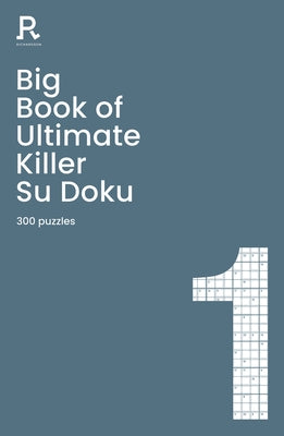 Big Book of Ultimate Killer Su Doku Book 1: A Bumper Deadly Killer Sudoku Book for Adults Containing 300 Puzzles Paperback Richardson Publishing Group